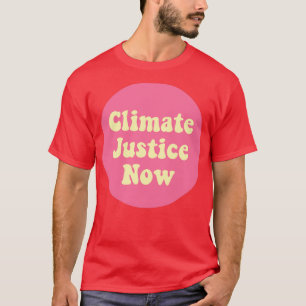 Climate Justice Now T-Shirt