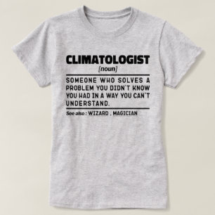 Climatologist Noun Weratherman Sarcastic Gift Idea T-Shirt