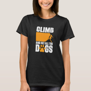 Climb And Pet Dog Rock Climbing Bouldering Mountai T-Shirt
