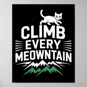 Climb Every Meowntain Cat Enthusiast Design Poster