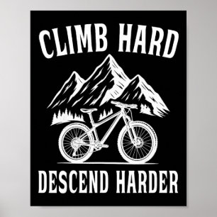 Climb Hard, Descend Harder Mountain Bike Poster