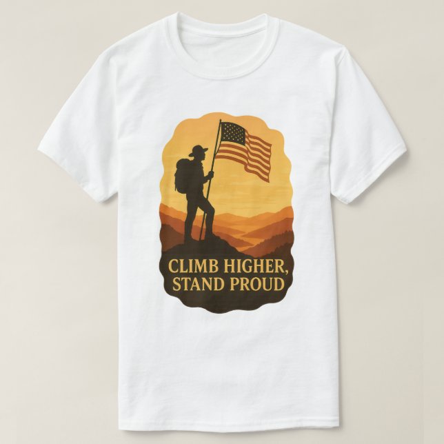 Climb Higher Stand Proud Patriotic Hiker Art T-Shirt (Design Front)