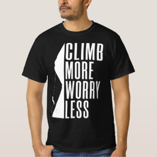 Climb more Worry Less Tree Rock Climber T-Shirt