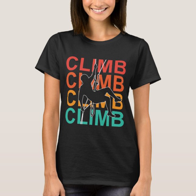 Climb, Mountain Rock Climber Brave Adventure T-Shirt (Front)