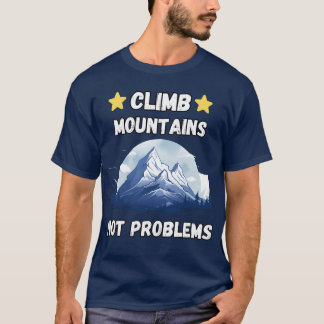 Climb Mountains Not Problems Camping Hiking friend T-Shirt