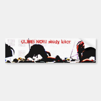 CLIMB NOW study later Bumper Sticker