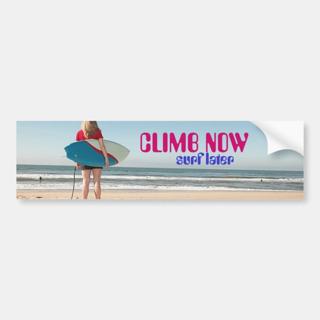 CLIMB NOW, surf later Bumper Sticker (Front)