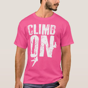 Climb On Mountain Rock Climbing Bouldering Climber T-Shirt