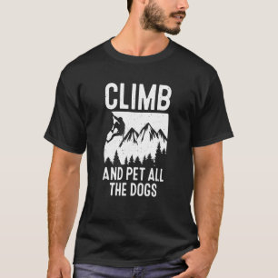 Climb Pet All Dogs Bouldering Mountain Climber Roc T-Shirt