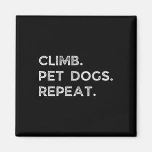 Climb. Pet Dogs. Repeat. Funny Rock Climbing Bould Magnet