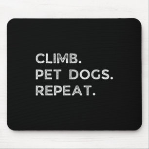 Climb. Pet Dogs. Repeat. Funny Rock Climbing Bould Mouse Mat