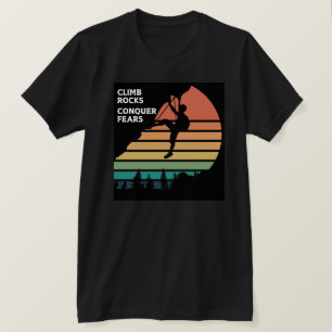 Climb Rocks Conquer Fears Rock Climbing T-Shirt