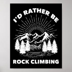 Climber I'D Rather Be Rock Climbing Poster