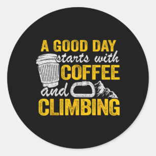 Climber Jokes A Good Day Starts With Coffee And Cl Classic Round Sticker