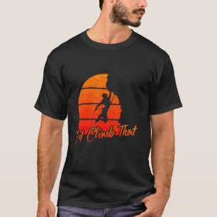 Climber Retro Sunset I'd Climb That Rock Climbing T-Shirt