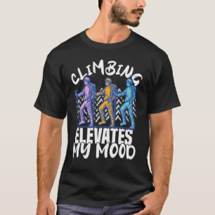 Climber Rock Climbing elevates my Mood Bouldering T-Shirt