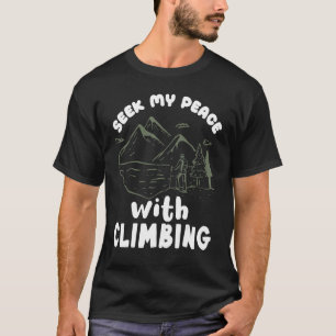 Climber Rock Climbing Seek my Peace Bouldering T-Shirt