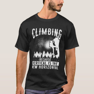 Climbing Because Vertical Is The New Horizontal Ba T-Shirt