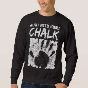 Climbing Bouldering Mountaineering Just Need More Sweatshirt