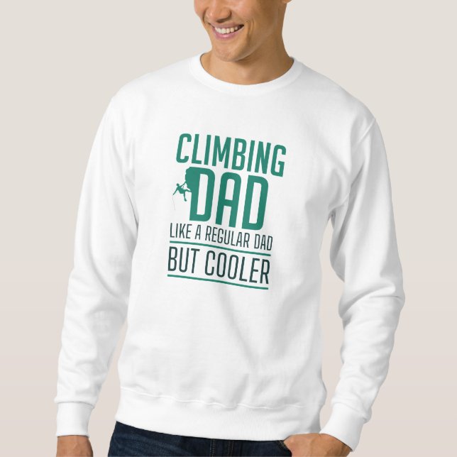 Climbing Dad Like A Regular Dad But Cooler Sweatshirt (Front)
