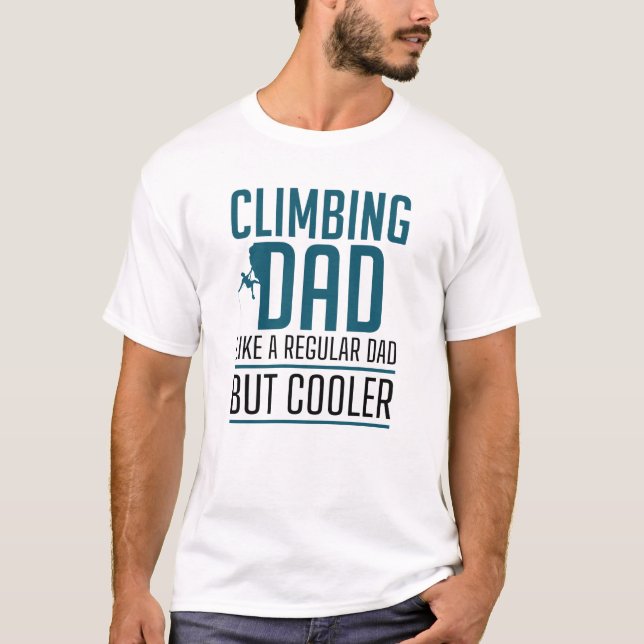 Climbing Dad Like A Regular Dad But Cooler T-Shirt (Front)