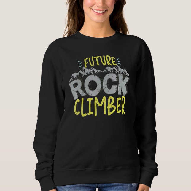 Climbing Future Rock Climber Sweatshirt (Front)
