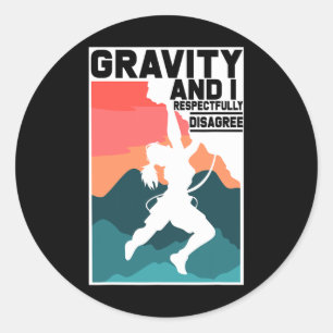 Climbing Gifts Gravity And I Respectfully Disagree Classic Round Sticker