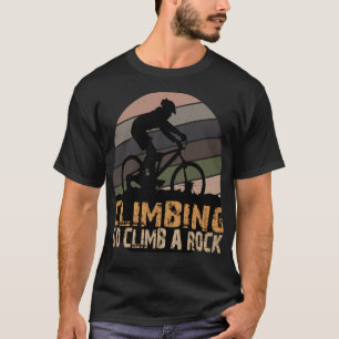 CLIMBING GO CLIMB A ROCK HIKING T-Shirt