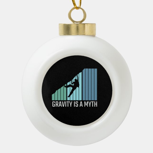 Climbing - Gravity Is a Myth Ceramic Ball Christmas Ornament (Front)