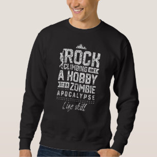 Climbing Is Not A Hobbie Zombie Apocalypse Climb Sweatshirt