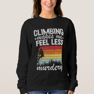 Climbing Makes Me Feel Less Murdery Vintage Rock C Sweatshirt