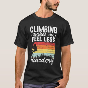 Climbing Makes Me Feel Less Murdery Vintage Rock C T-Shirt