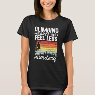 Climbing Makes Me Feel Less Murdery Vintage Rock C T-Shirt