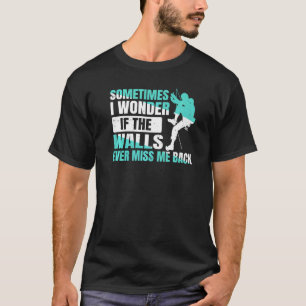 Climbing Mountaineer The Walls Ever Miss Me Back T-Shirt
