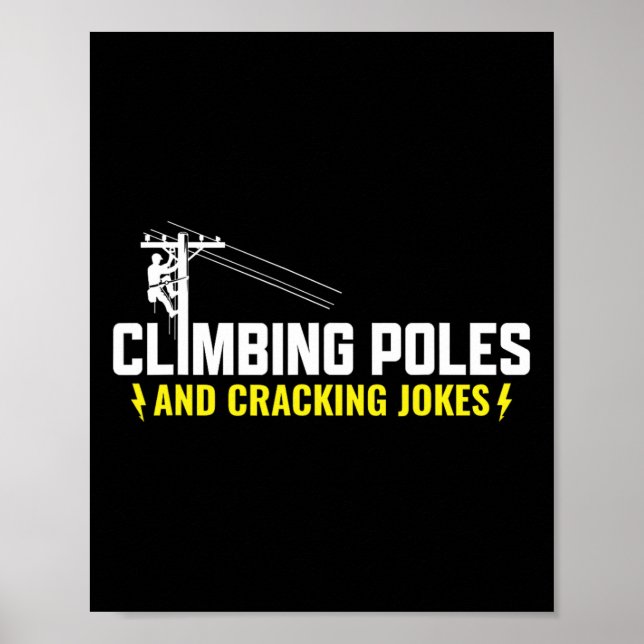 Climbing Poles And Cracking Jokes - Lineman Electr Poster (Front)