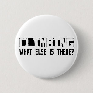 Climbing What Else Is There? 6 Cm Round Badge