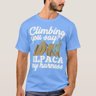 Climbing You Say Alpaca My Harness Climber Gift T-Shirt
