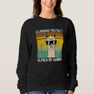 Climbing You Say Alpaca My Harness Funny Rock Clim Sweatshirt