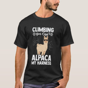 Climbing You Say Alpaca My Harness Hiking Rock Cli T-Shirt