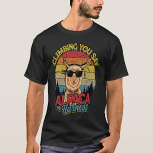 Climbing You Say Alpaca My Harness Mountain Climb T-Shirt