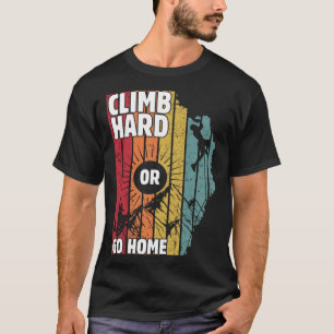 Climp hard or go home, hiking lovers T-Shirt