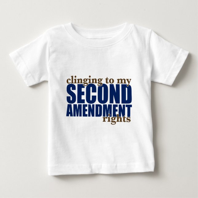 Clinging to my Second Amendment Rights Baby T-Shirt (Front)