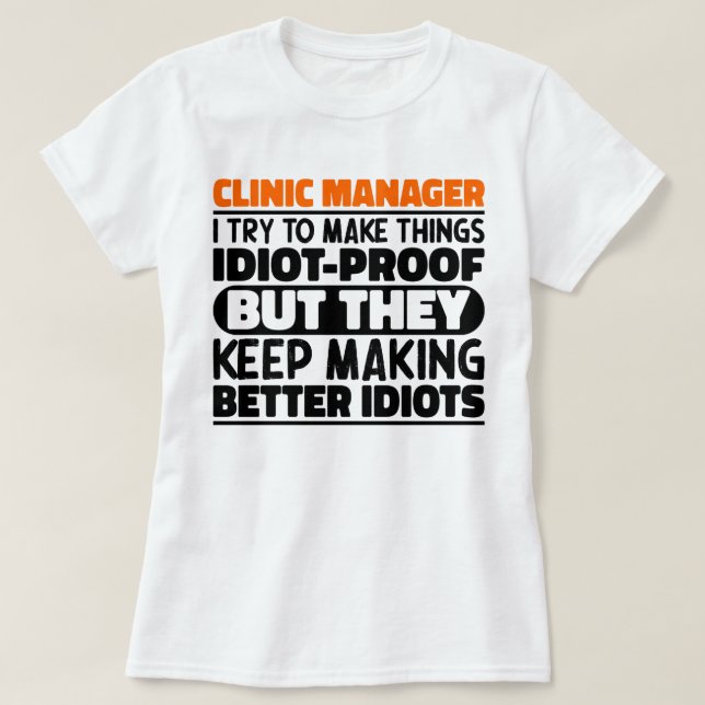 Clinic Manager I Try To Make Things Funny Sayings T-Shirt (Design Front)