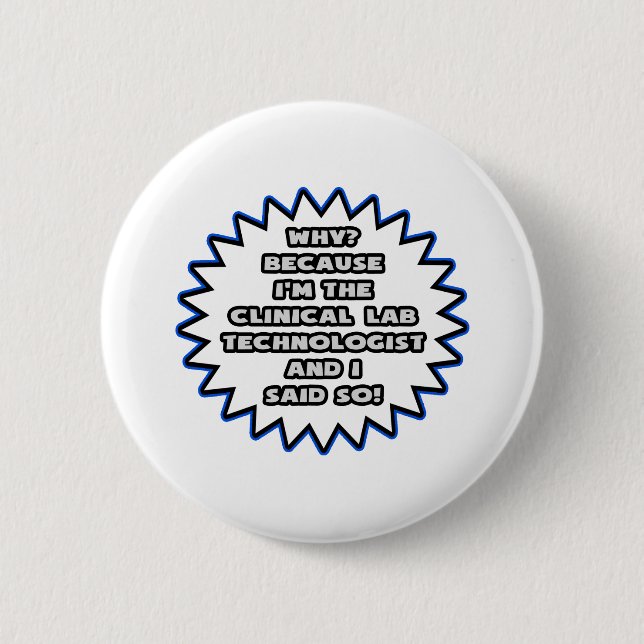 Clinical Lab Tech .. Because I Said So 6 Cm Round Badge (Front)
