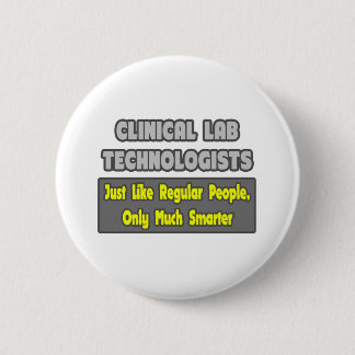 Clinical Lab Technologists .. Smarter 6 Cm Round Badge