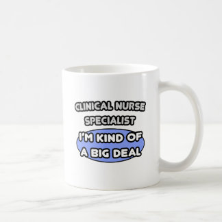 Clinical Nurse Specialist .. Kind of a Big Deal Coffee Mug