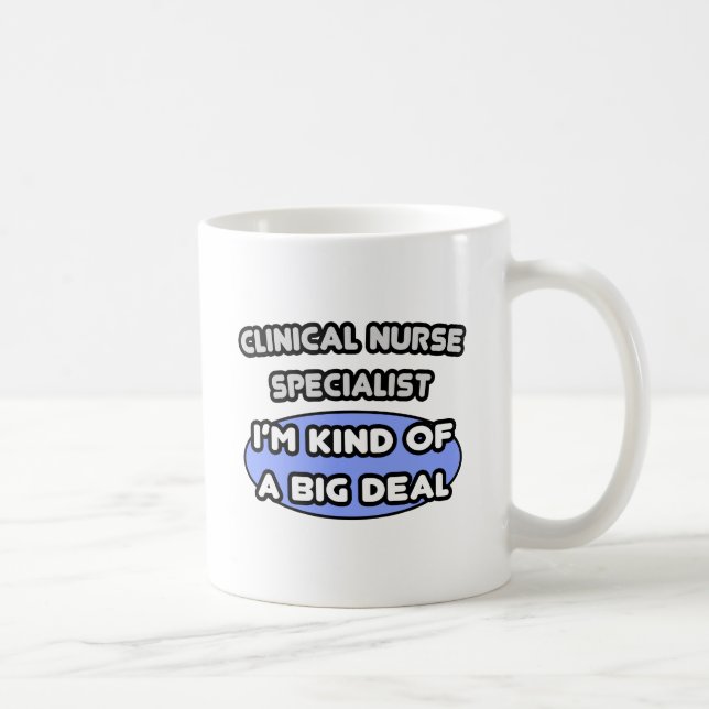 Clinical Nurse Specialist .. Kind of a Big Deal Coffee Mug (Right)