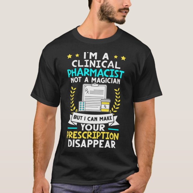 Clinical Pharmacist I Can Make Your Prescription D T-Shirt (Front)