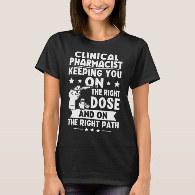 Clinical Pharmacist Keeping You On The Right Dose T-Shirt (Front)