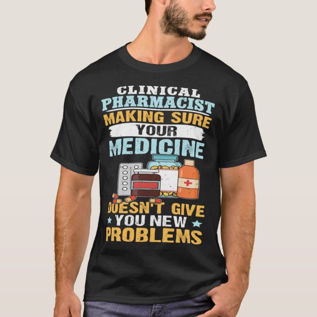 Clinical Pharmacist Making Sure Your Medicine T-Shirt (Front)